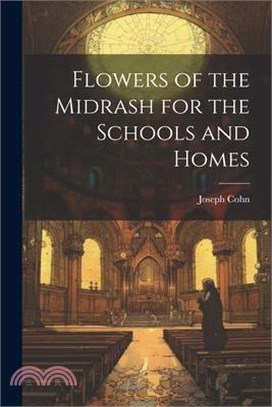 Flowers of the Midrash for the Schools and Homes