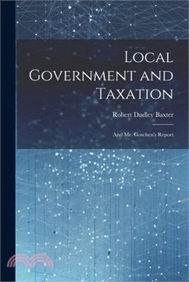 Local Government and Taxation: And Mr. Goschen's Report