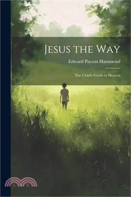 Jesus the Way: The Child's Guide to Heaven