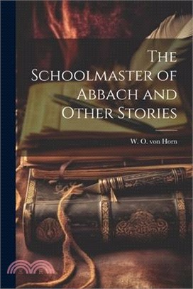 The Schoolmaster of Abbach and Other Stories