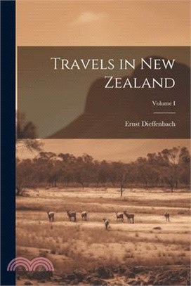 Travels in New Zealand; Volume I