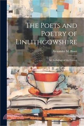 The Poets and Poetry of Linlithgowshire: An Anthology of the County