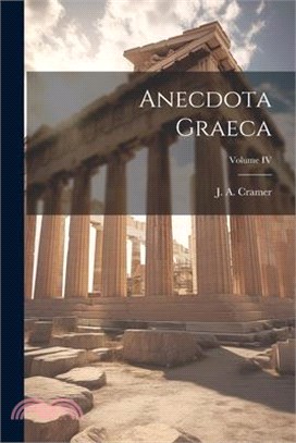 Anecdota Graeca; Volume IV