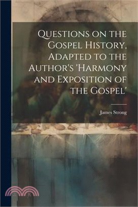 Questions on the Gospel History, Adapted to the Author's 'Harmony and Exposition of the Gospel'