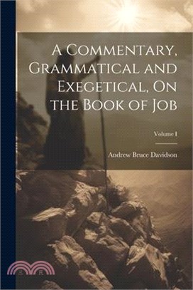 A Commentary, Grammatical and Exegetical, On the Book of Job; Volume I