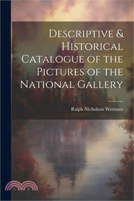 Descriptive & Historical Catalogue of the Pictures of the National Gallery