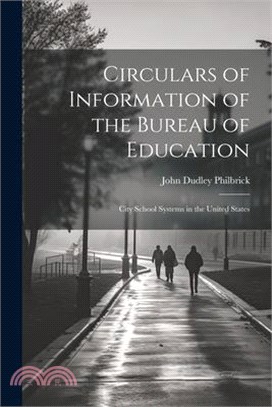 Circulars of Information of the Bureau of Education: City School Systems in the United States