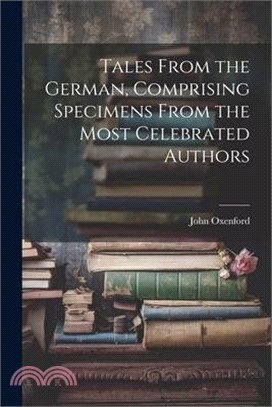 Tales From the German, Comprising Specimens From the Most Celebrated Authors