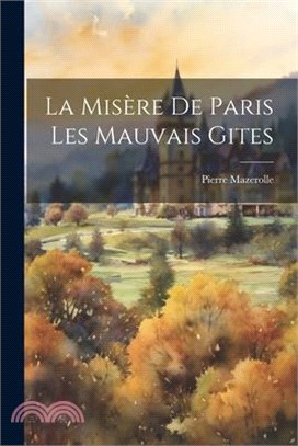 La Misère de Paris Les Mauvais Gites