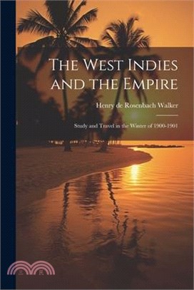 The West Indies and the Empire: Study and Travel in the Winter of 1900-1901