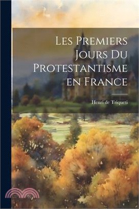 Les Premiers Jours du Protestantisme en France