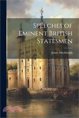 Speeches of Eminent British Statesmen