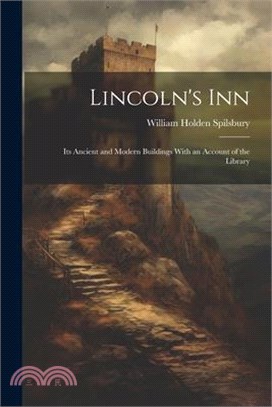 Lincoln's Inn; Its Ancient and Modern Buildings With an Account of the Library