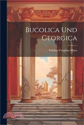 Bucolica und Georgica