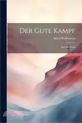 Der Gute Kampf: Eine Dichtung