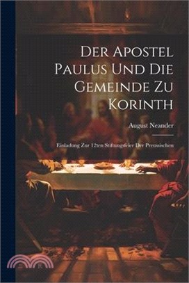 Der Apostel Paulus und die Gemeinde zu Korinth: Einladung zur 12ten Stiftungsfeier der Preussischen