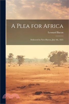 A Plea for Africa: Delivered in New-Haven, July 4th, 1825