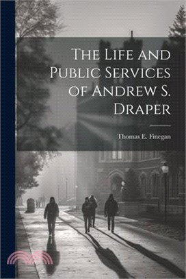 The Life and Public Services of Andrew S. Draper