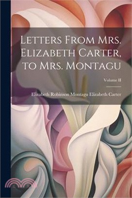 Letters From Mrs. Elizabeth Carter, to Mrs. Montagu; Volume II