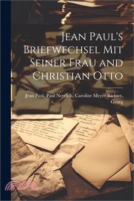 Jean Paul's Briefwechsel mit Seiner Frau and Christian Otto