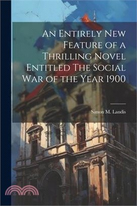 An Entirely New Feature of a Thrilling Novel Entitled The Social War of the Year 1900