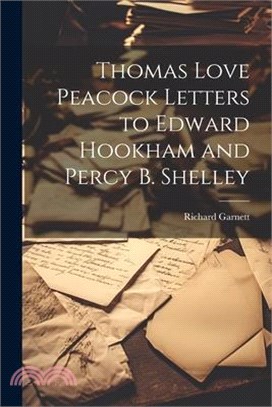 Thomas Love Peacock Letters to Edward Hookham and Percy B. Shelley