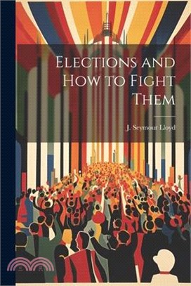 Elections and How to Fight Them