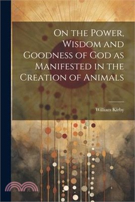 On the Power, Wisdom and Goodness of God as Manifested in the Creation of Animals