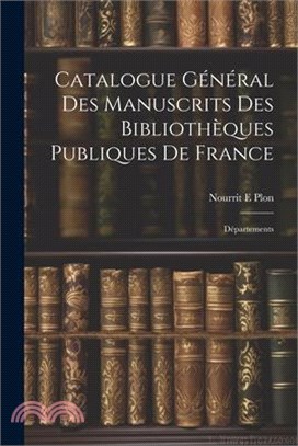 Catalogue Général des Manuscrits des Bibliothèques Publiques de France: Départements