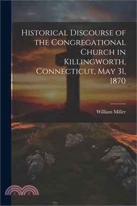 Historical Discourse of the Congregational Church in Killingworth, Connecticut, May 31, 1870