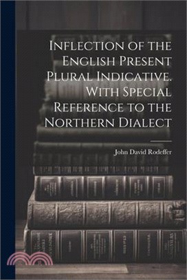 Inflection of the English Present Plural Indicative. With Special Reference to the Northern Dialect