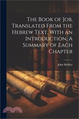 The Book of Job, Translated From the Hebrew Text, With an Introduction, A Summary of Each Chapter