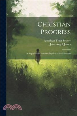 Christian Progress: A Sequel to the Anxious Inquirer After Salvation