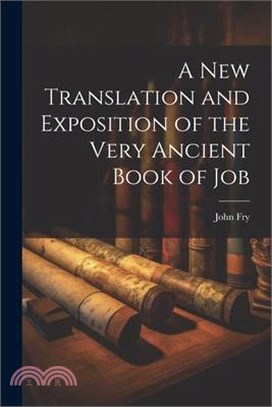 A New Translation and Exposition of the Very Ancient Book of Job