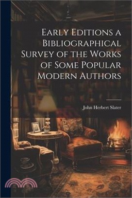 Early Editions a Bibliographical Survey of the Works of Some Popular Modern Authors