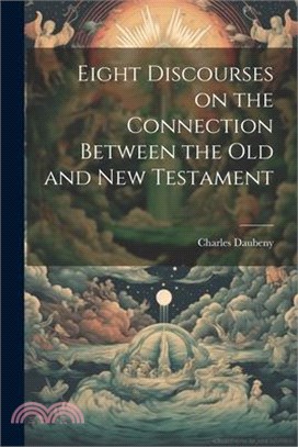 Eight Discourses on the Connection Between the Old and New Testament