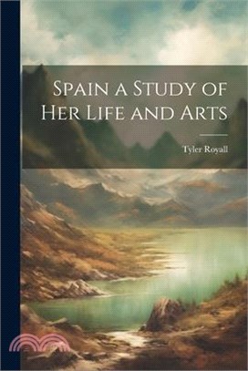 Spain a Study of her Life and Arts