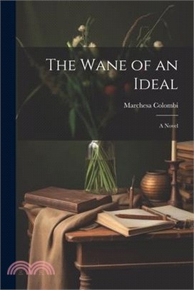 The Wane of an Ideal; A Novel