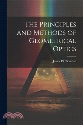 The Principles and Methods of Geometrical Optics