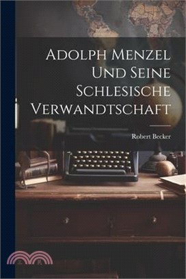 Adolph Menzel Und Seine Schlesische Verwandtschaft