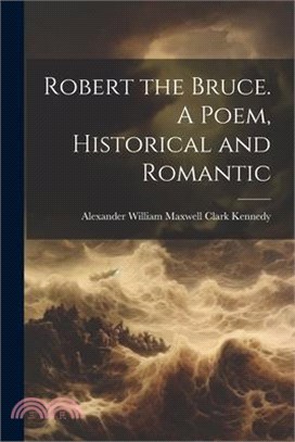 Robert the Bruce. A Poem, Historical and Romantic