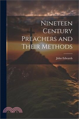 Nineteen Century Preachers and Their Methods