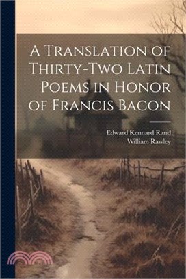 A Translation of Thirty-Two Latin Poems in Honor of Francis Bacon