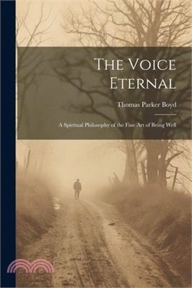 The Voice Eternal; a Spiritual Philosophy of the Fine art of Being Well