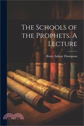 The Schools of the Prophets. A Lecture