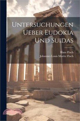 Untersuchungen Ueber Eudokia Und Suidas