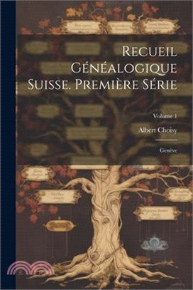 Recueil Généalogique Suisse. Première Série: Genève; Volume 1