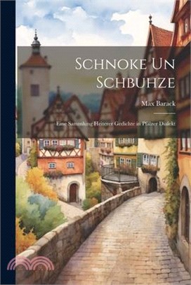 Schnoke Un Schbuhze: Eine Sammlung Heiterer Gedichte in Pfälzer Dialekt