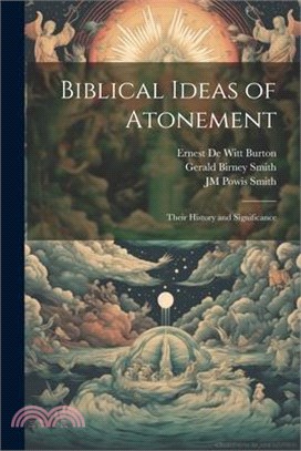 Biblical Ideas of Atonement: Their History and Significance