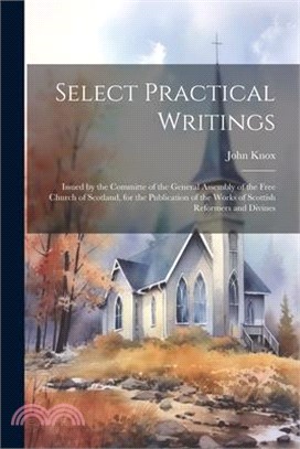 Select Practical Writings: Issued by the Committe of the General Assembly of the Free Church of Scotland, for the Publication of the Works of Sco